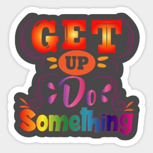 Get Up, Do Something. Motivational Sticker
